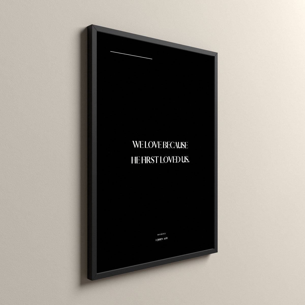 We Love, 1 John 4:19, Pure Noir Scripture art print in a black frame
