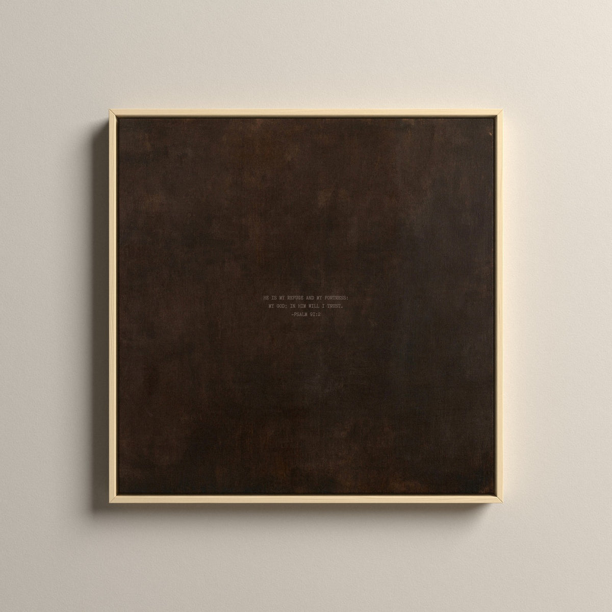 PATINA 01 Scripture canvas with Psalm 91:2 in a natural floating frame