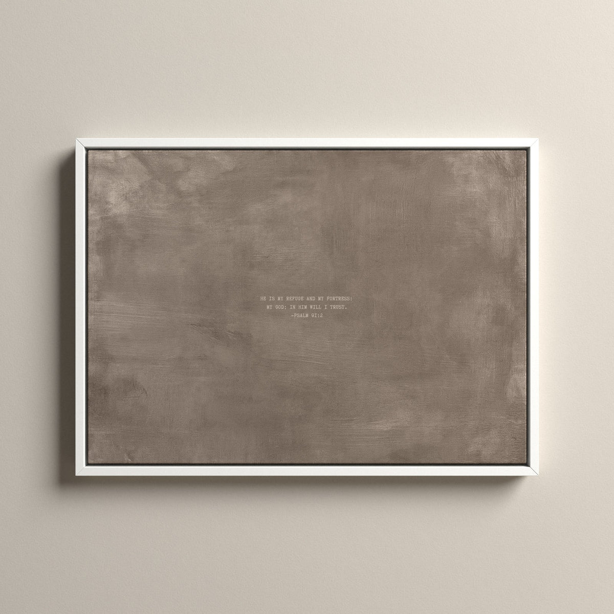 Taupe Scripture canvas with Psalm 91:2 in a white floating frame